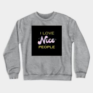 I love nice people Crewneck Sweatshirt